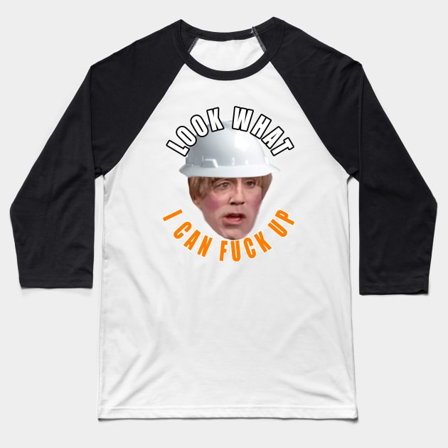 Look What I Can Fuck Up Stuart Baseball T-Shirt by  The best hard hat stickers 